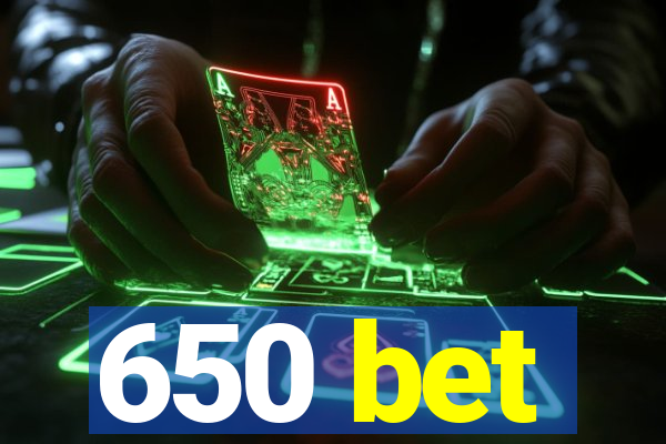 650 bet